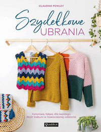 Szydełkowe ubrania. Kolorowe, łatwe, dla każdego. Wzór babuni w nowoczesnej odsłonie - Claudine Powley - książka