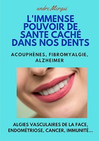 L'Immense pouvoir de santé caché dans nos dents - André MERGUI - ebook