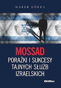 Mossad porażki i sukcesy tajnych służb izraelskich - Górka Marek - książka