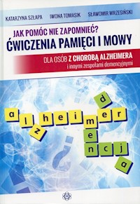 Jak pomóc nie zapomnieć? Ćwiczenia pamięci i mowy - Szłapa Katarzyna, Tomasik Iwona, Wrzesiński Sławomir - książka