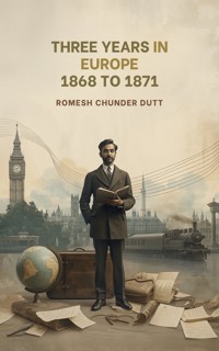 Three Years in Europe, 1868 to 1871 - Romesh Chunder Dutt - ebook