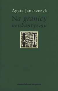 Na granicy neokantyzmu. O filozofii Hansa Vaihingera - Agata Janaszczyk - książka