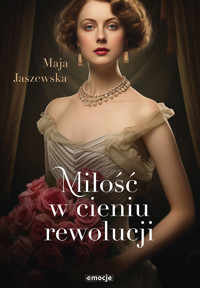 Miłość w cieniu rewolucji - Maja Jaszewska - ebook + audiobook + książka