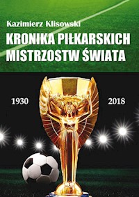 Kronika piłkarskich Mistrzostw Świata 1930-2018. Od Urugwaju do Rosji - Klisowski Kazimierz - książka