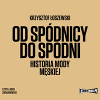 Od spódnicy do spodni. Historia mody męskiej - Krzysztof Łoszewski - audiobook