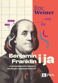 Benjamin Franklin i ja. W poszukiwaniu recepty na długie i użyteczne życie - Eric Weiner - książka