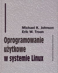 Oprogramowanie użytkowe w systemie Linux - Johnson K.Michael - książka
