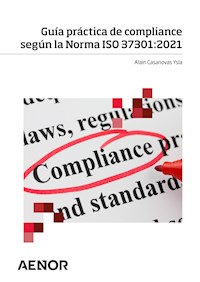 Guía práctica de compliance según la Norma ISO 37301:2021 - Alain Casanovas Ysla - ebook