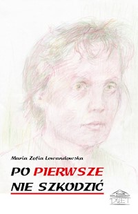Po pierwsze nie szkodzić - Ledawndowska Maria Zofia - książka