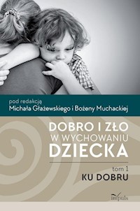 Dobro i zło w wychowaniu dziecka Tom 1 Ku dobru - Muchacka Bożena, Głażewski Michał - książka