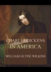 Charles Dickens in America - William Glyde Wilkins - ebook
