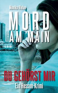 Mord am Main - Du gehörst mir - Monika Rielau - ebook