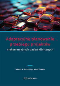 Adaptacyjne planowanie przebiegu projektów niekomercyjnych badań klinicznych - Grzeszczyk Tadeusz A., Zawada Marek - książka