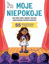 Moje niepokoje. Jak radzić sobie z lękiem i stresem, wykorzystując techniki uważności - Amy Nasamran - książka
