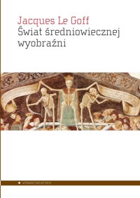 Świat średniowiecznej wyobraźni - Jacques Le Goff - książka