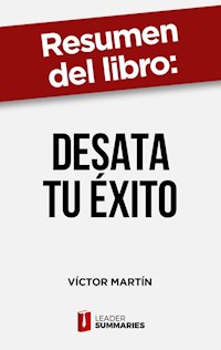 Resumen del libro "Desata tu éxito"  de Víctor Martín - Leader Summaries - ebook