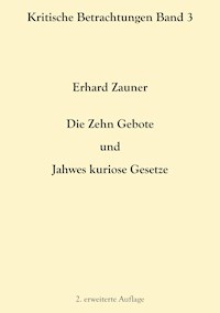 Die Zehn Gebote und Jahwes kuriose Gesetze - Erhard Zauner - ebook