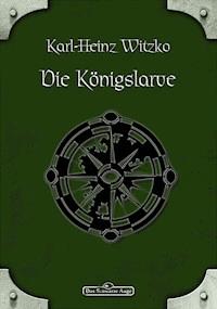 DSA 47: Die Königslarve - Karl-Heinz Witzko - ebook