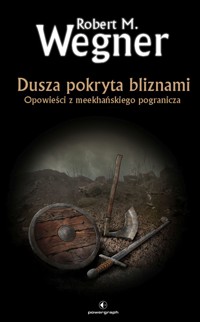 Dusza pokryta bliznami. Opowieści z meekhańskiego pogranicza. Tom 6 - Robert M. Wegner - książka