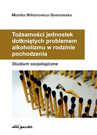 Tożsamości jednostek dotkniętych problemem alkoholizmu w rodzinie pochodzenia - Wiktorowicz-Sosnowska Monika - książka