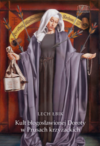 Kult błogosławionej Doroty w Prusach krzyżackich - Lech Łbik - ebook + książka