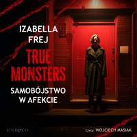 Samobójstwo w afekcie. True Monsters - Frej Izabella - audiobook