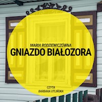 Gniazdo Białozora - Maria Rodziewiczówna - ebook + audiobook