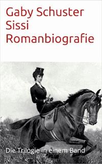 Sissi Romanbiografie - Gaby Schuster - ebook