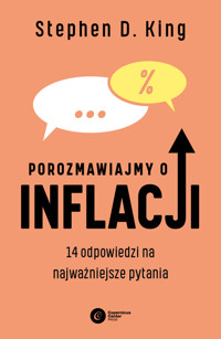 Porozmawiajmy o inflacji. 14 odpowiedzi na najważniejsze pytania - Stephen D. King - ebook + książka