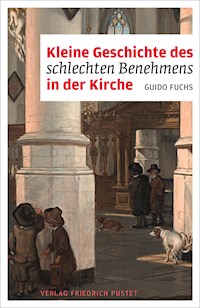 Kleine Geschichte des schlechten Benehmens in der Kirche - Guido Fuchs - ebook