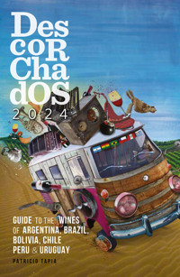 Descorchados 2024 Guide to the wines of Argentina, Brazil, Bolivia, Chile, Peru & Uruguay - Patricio Tapia - ebook