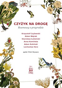 Czyżyk na drogę. Rozmowy o przyrodzie - Piotr Brysacz, Adam Wajrak, Anna Kamińska, Stanisław Łubieński - ebook