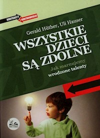 Wszystkie dzieci są zdolne - Huther Gerald, Hauser Uli - książka