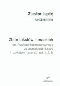 Zanim będę uczniem Zbiór tekstów literackich do Przewodnika metodycznego ze scenariuszami zajęć i rozkładem materiału cz. 1, 2, 3 -  - książka