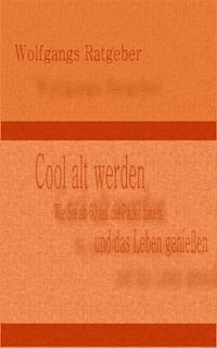 Cool alt werden - Wolfgangs Ratgeber - ebook