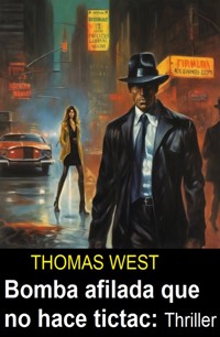 Bomba afilada que no hace tictac :Thriller - Thomas West - ebook