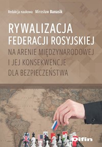 Rywalizacja Federacji Rosyjskiej na arenie międzynarodowej i jej konsekwencje dla bezpieczeństwa -  - książka