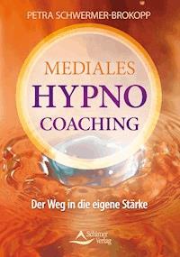 Mediales HypnoCoaching - Petra Schwermer-Brokopp - ebook