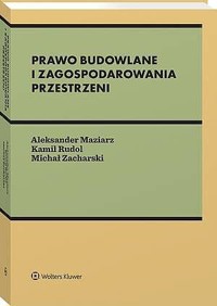 Prawo budowlane i zagospodarowania przestrzeni - Aleksander Maziarz, Michał Zacharski - książka