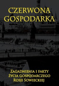 Czerwona gospodarka. Zagadnienia i fakty życia... - zbiorowa praca - książka