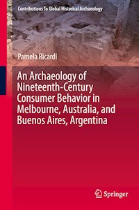 An Archaeology of Nineteenth-Century Consumer Behavior in Melbourne, Australia, and Buenos Aires, Argentina - Pamela Ricardi - ebook