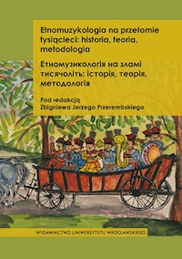 Etnomuzykologia na przełomie tysiącleci historia teoria metodologia -  - książka