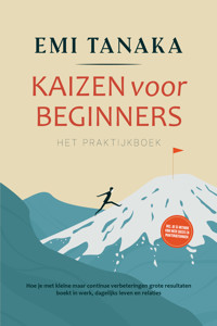 Kaizen voor beginners – Het praktijkboek: Hoe je met kleine maar continue verbeteringen grote resultaten boekt in werk, dagelijks leven en relaties – inclusief de 5S-methode voor meer succes en praktijkoefeningen - Emi Tanaka - ebook