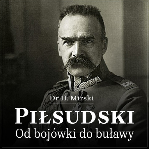 Okładka książki Piłsudski. Od bojówki do buławy