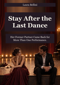 Stay After the Last Dance - Her Former Partner Came Back for More Than One Performance. - Laura Bellini - ebook