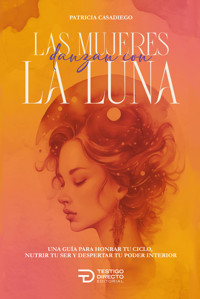 Las mujeres que danzan con la luna - Patricia Casadiego - ebook
