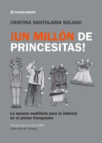 ¡Un Millón de princesitas! La escena madrileña para la infancia en el primer franquismo. - Cristina Santolaria - ebook