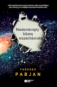 Niedomknięty bilans wszechświata - Tadeusz Pabjan - ebook + książka