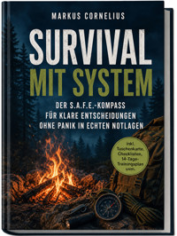 Survival mit System: Der S.A.F.E.-Kompass für klare Entscheidungen ohne Panik in echten Notlagen - inkl. Taschenkarte, Checklisten, 14-Tage-Trainingsplan uvm. - Markus Cornelius - ebook