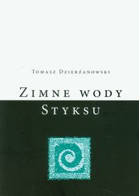 Zimne wody Styksu - Dzierżanowski Tomasz - książka